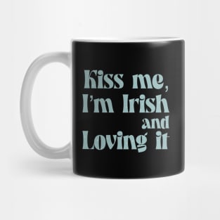 Kiss me I m Irish and loving it Mug